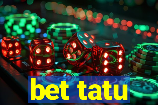 bet tatu
